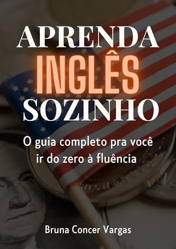 Aprenda Inglês Sozinho: O Guia Completo para Você ir do Zero à Fluência ...