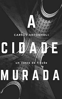 Livro A CIDADE MURADA: o conto (Fantástica Livro 1)