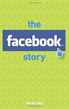 The Facebook Story: The People, the Hype and the Deals Behind the Giants of Web 2.0