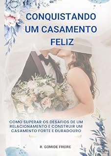 Livro CONQUISTANDO UM CASAMENTO FELIZ: COMO SUPERAR OS DESAFIOS DE UM RELACIONAMENTO E CONSTRUIR UM CASAMENTO FORTE E DURADOURO
