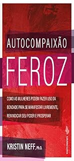 Livro Autocompaixão feroz: Como as mulheres podem fazer uso da bondade para se manifestar livremente, reivindicar seu poder e prosperar