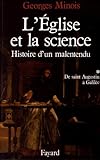 L'Eglise et la science : Histoire d'un malentendu Tome 1, De saint Augustin à Galilée by 