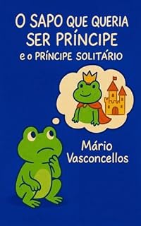 Livro O SAPO QUE QUERIA SER PRÍNCIPE: E O PRÍNCIPE SOLITÁRIO