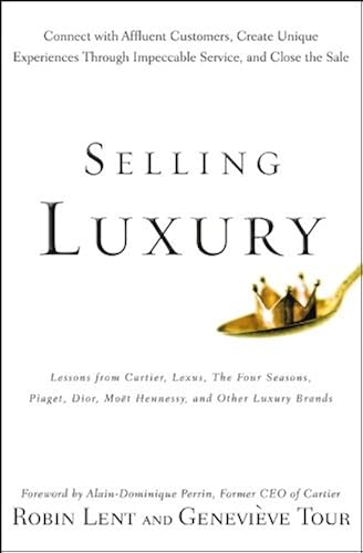 Download Selling Luxury: Connect with Affluent Customers, Create Unique Experiences Through Impeccable Service, and Close the Sale PDF
