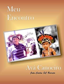 Livro Meu Encontro Avá Canoeiro: História dos Avá Canoeiiro em Goiás que quase foram extintos