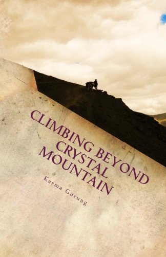 Climbing Beyond Crystal Mountain: A Wild Adventure into the Heart of the Himalayas by 
