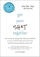 Get Your Sh*t Together: How to Stop Worrying About What You Should Do So You Can Finish What You Need to  Do and Start Doing What You Want to Do (A No F*cks Given Guide)