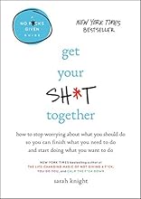 Get Your Sh*t Together: How to Stop Worrying About What You Should Do So You Can Finish What You Need to  Do and Start Doing What You Want to Do (A No F*cks Given Guide)