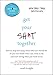 Get Your Sh*t Together: How to Stop Worrying About What You Should Do So You Can Finish What You Need to Do and Start Doing What You Want to Do (A No F*cks Given Guide) - Book by Sarah Knight