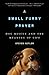 A Small Furry Prayer: Dog Rescue and the Meaning of Life by Steven Kotler