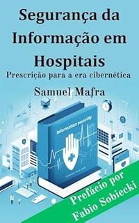 Livro Segurança da Informação em Hospitais: Prescrição para a era cibernética