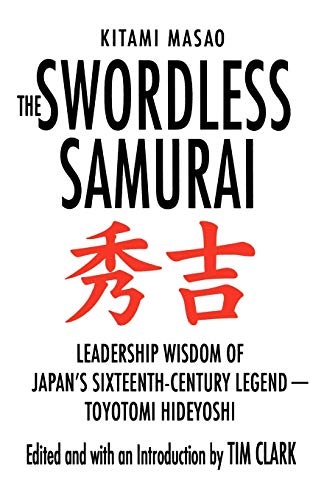 The Swordless Samurai: Leadership Wisdom of Japan's Sixteenth-Century Legend---Toyotomi Hideyoshi