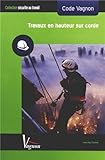 Code Vagnon travaux en hauteur sur corde (SECURITE AU TRAVAIL) (French Edition) by