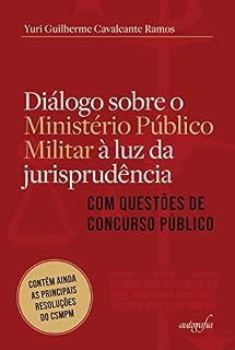 DIÁLOGO SOBRE O MINISTÉRIO PÚBLICO MILITAR À LUZ DA JURISPRUDÊNCIA COM QUESTÕES DE CONCURSO PÚBLICO