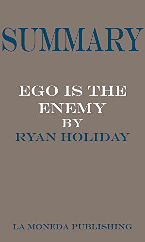 Summary of Ego Is the Enemy by Ryan Holiday|Key Concepts in 15 Min or Less