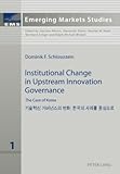 Institutional Change in Upstream Innovation Governance : The Case of Korea, Schlossstein, Dominik F., 3631602464