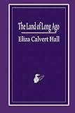 The Land of Long Ago by Eliza Calvert Hall, Laughing Loon Books