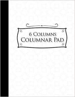 PDF 6 Columns Columnar Pad: Columnar Pad, Accounting Ledger Pad, Financial Ledger Book, White Cover, 8.5" x 11", 100 pages (6 Columns Columnar Pads) (Volume 58) 1979743053 English Reading