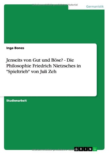 Jenseits von Gut und Böse? Die Philosophie Friedrich Nietzsches in "Spieltrieb" von Juli Zeh (German Edition)
