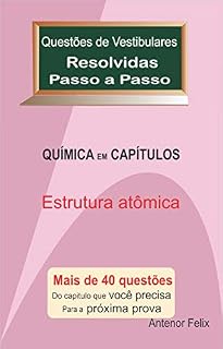 Livro Química em Capítulos - Estrutura Atômica: Questões de Vestibulares Resolvidas Passo a Passo (Física em Capítulos)