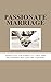 Passionate Marriage: Keeping love and intimacy in a long term relationship that lasts a lifetime (Marriage, passion, love, happy marriage, intimacy)