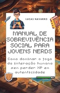 Livro Manual de Sobrevivência Social para Jovens Nerds: Como dominar o jogo da interação humana sem perder XP em autenticidade