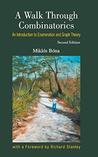 A Walk Through Combinatorics: An Introduction to Enumeration and Graph Theory (Second Edition) 2nd ed. Edition