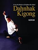 Dahnhak Kigong: Using Your Body to Enlighten Your Mind