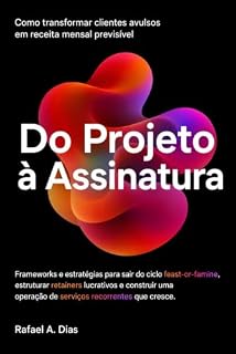 Livro Do Projeto à Assinatura: Como transformar clientes avulsos em receita mensal previsível