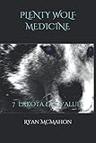 Plenty Wolf Medicine: 7 Lakota Life Values by Ryan A. McMahon, Linda Beaulieu