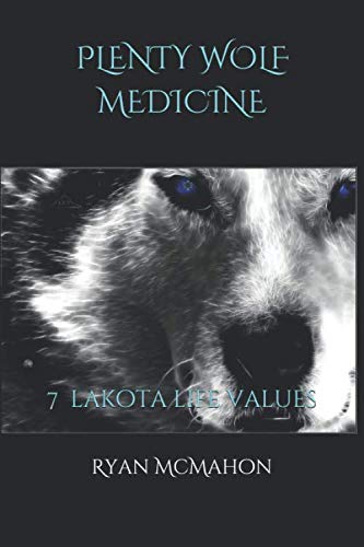 Plenty Wolf Medicine: 7 Lakota Life Values by Ryan A. McMahon