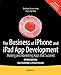 The Business of iPhone and iPad App Development: Making and Marketing Apps that Succeed