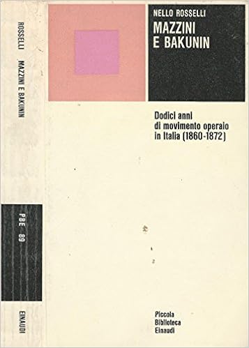 Nello Rosselli - Mazzini e Bakunin. Dodici anni di movimento operaio in italia (1860 - 1872) - (1967)