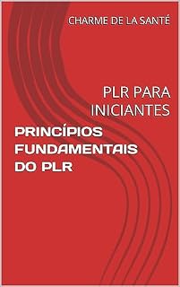 Livro PRINCÍPIOS FUNDAMENTAIS DO PLR : PLR PARA INICIANTES