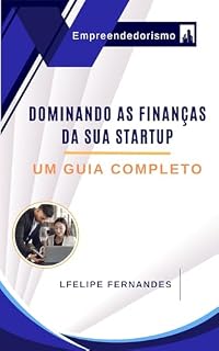 Livro Dominando As Finanças Da Sua Startup: Um Guia Completo