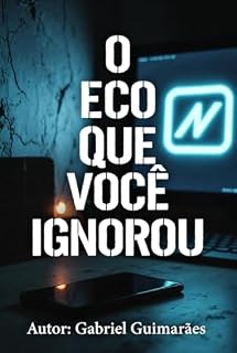 Livro O Eco que Você Ignorou: Quando o visto por último vira assombração