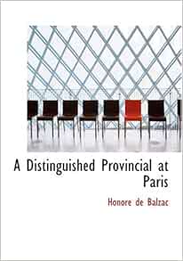 A Distinguished Provincial at Paris: (Lost Illusions Part ...
