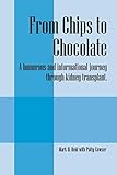 From Chips to Chocolate: A humorous and informational journey through kidney transplant. by