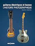 guitares electriques et basses, l'histoire photographique (MUSIQUE) by