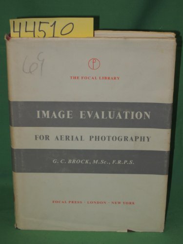 Image evaluation for aerial photography: An appraisal of current techniques (The Focal library) by Gerald Clement Brock (Hardcover)