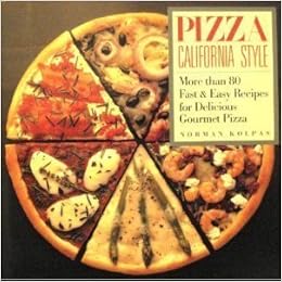 Pizza California Style, by Norman Kolpas Pizza California Style, by Norman Kolpas