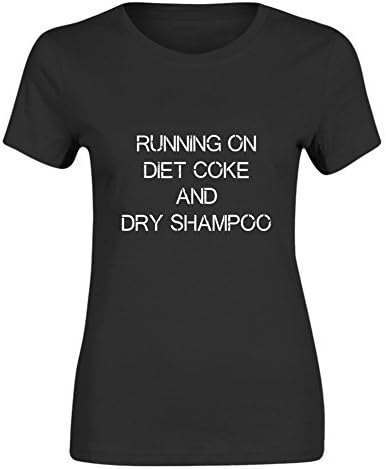 Running On Diet Coke and Dry Shampoo Women's T-Shirts Funny Summer Tshirt Tee