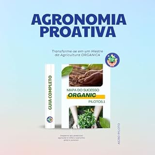 Livro AGRONOMIA PROATIVA 5.1: "Domine a Agricultura Moderna: Hidroponia, Aquaponia e Cultivo de Microverdes em um Único Guia"