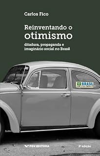 Livro Reinventando o otimismo: ditadura, propaganda e imaginário social no Brasil