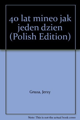 40 lat minelo jak jeden dzien (Polish Edition)