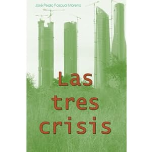 Las tres crisis: cambio climático, pico del petróleo y colapso financiero (Spanish Edition)