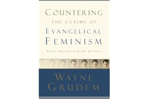 Countering the Claims of Evangelical Feminism: Biblical Responses to the Key Questions