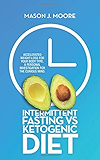 Intermittent Fasting vs Ketogenic Diet: Accelerated Weight-Loss for Your Body Type. A Personal Investigation for the Curious Mind.