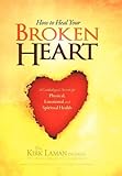 Image de How to Heal Your Broken Heart: A Cardiologist's Secrets For Physical, Emotional, and Spiritual Health