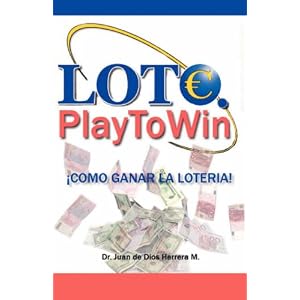 Lotto. Play To Win. ¡Cómo ganar la lotería! and Lotto.Play to Win. How to win the lottery! (english version) (Spanish and English Edition)